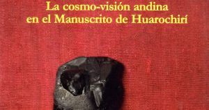 La Cosmo-Visión Andina en el Manuscrito de Huarochirí