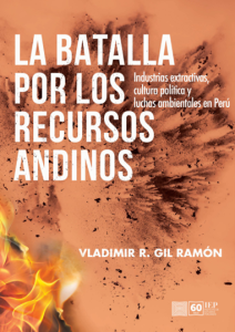 La batalla por los recursos andinos: Industrias extractivas, cultura política y luchas ambientales en Perú